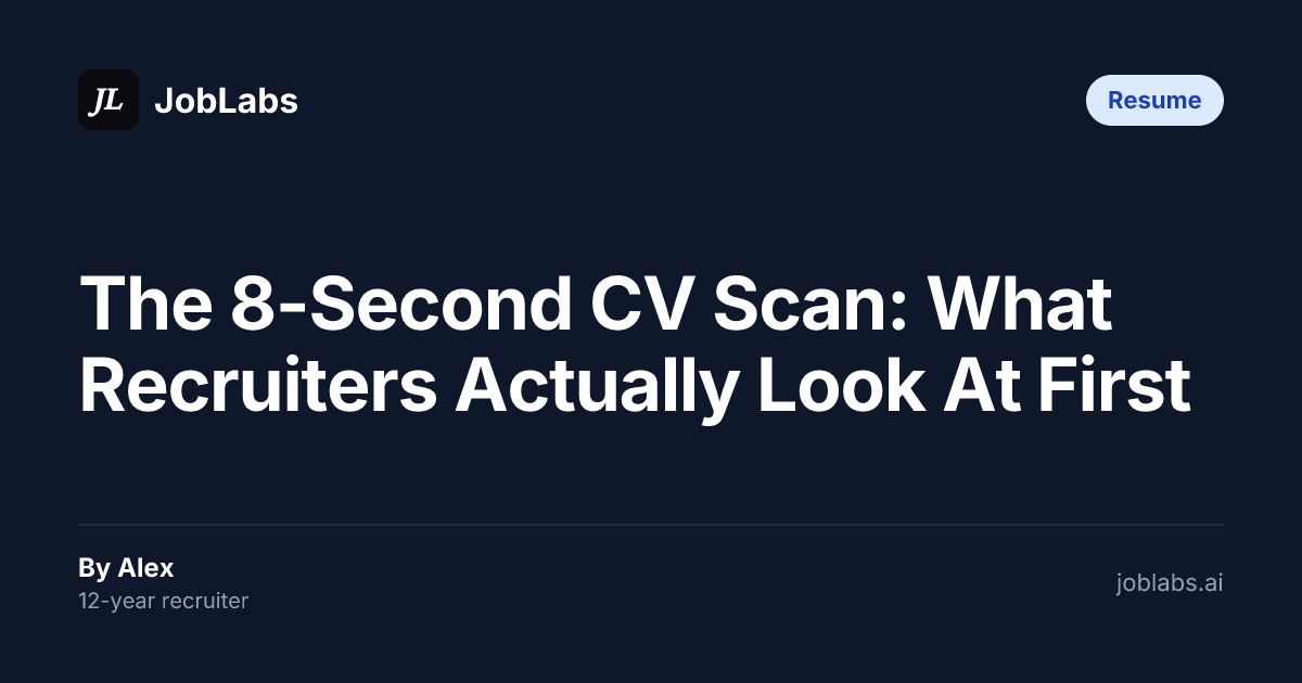The 8-Second CV Scan: What Recruiters Actually Look At First