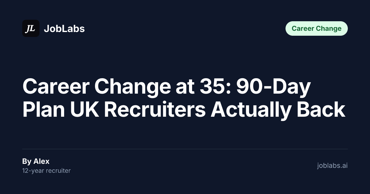 Career Change at 35: 90-Day Plan UK Recruiters Actually Back