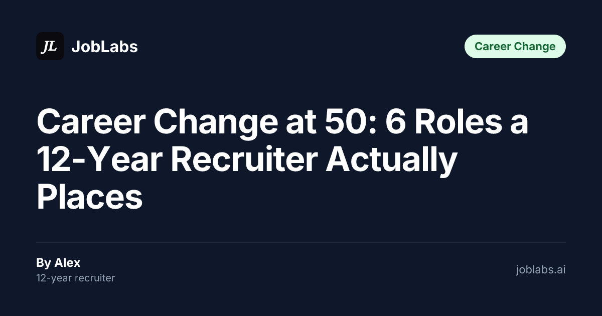 Career Change at 50: 6 Roles a 12-Year Recruiter Actually Places