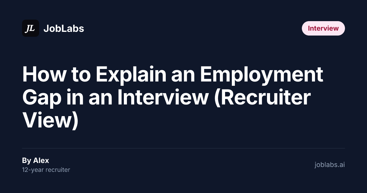 How to Explain an Employment Gap in an Interview (Recruiter View)