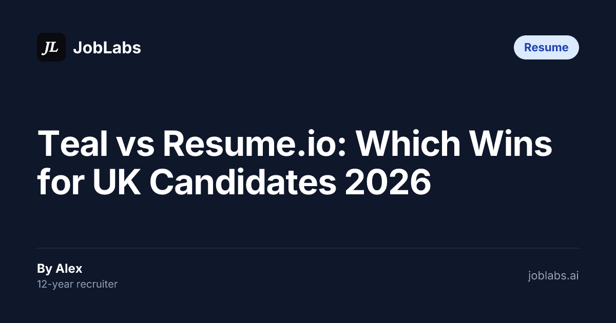 Teal vs Resume.io: Which Wins for UK Candidates 2026