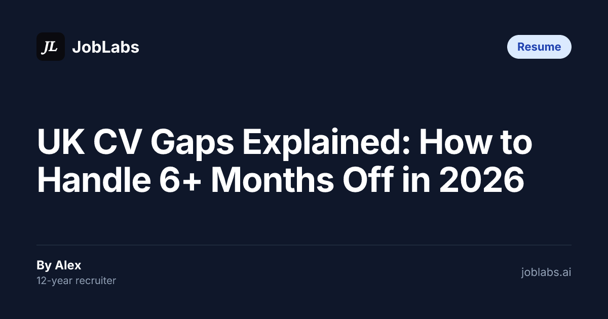UK CV Gaps Explained: How to Handle 6+ Months Off in 2026