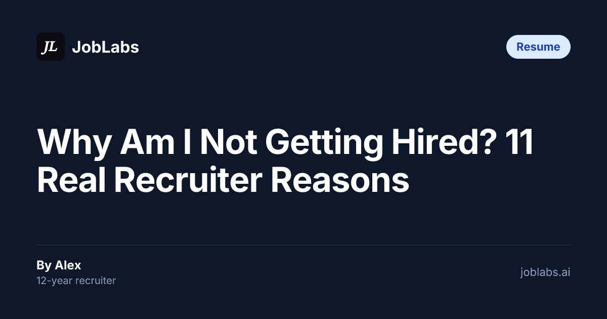 Why Am I Not Getting Hired? 11 Real Recruiter Reasons